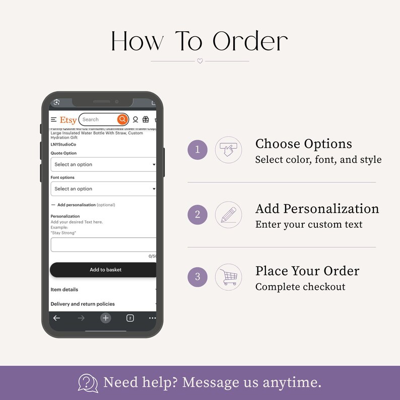 May include: A graphic showing the steps to order a custom product on Etsy. The steps include choosing options, adding personalization, and placing the order. The text reads "How To Order" and "Need help? Message us anytime."