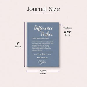 May include: A blue journal with the text "Difference Maker" and the name "Tyler". The journal is 8 inches tall, 5.75 inches wide, and 0.55 inches thick. The text defines a "Difference Maker" as someone who inspires growth.