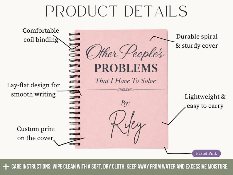 May include: A pastel pink spiral-bound notebook with the text "Other People's PROBLEMS That I Have To Solve" and "By: Riley". Features include a lay-flat design, custom cover print, and lightweight construction.