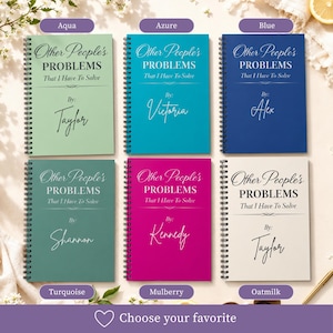 Funny work notebook custom name spiral journal shown in six color options: aqua, azure, blue, turquoise, mulberry, and oatmilk. Personalized stationery planner features office humor quote “Other People’s Problems That I Have To Solve,” making a coworker gift idea, bestie appreciation present, or custom name office notebook.