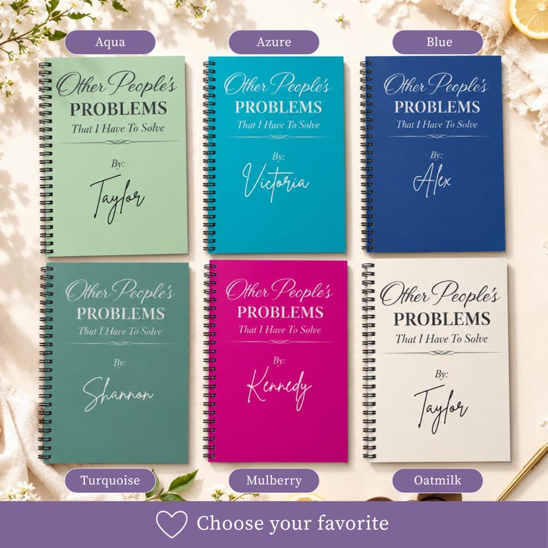 Funny work notebook custom name spiral journal shown in six color options: aqua, azure, blue, turquoise, mulberry, and oatmilk. Personalized stationery planner features office humor quote “Other People’s Problems That I Have To Solve,” making a coworker gift idea, bestie appreciation present, or custom name office notebook.
