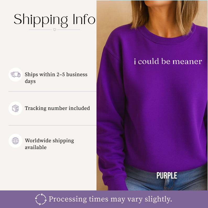 May include: A vibrant purple sweatshirt with the text "i could be meaner" in white. The word "PURPLE" is printed at the bottom. The image also includes shipping information and processing time details.
