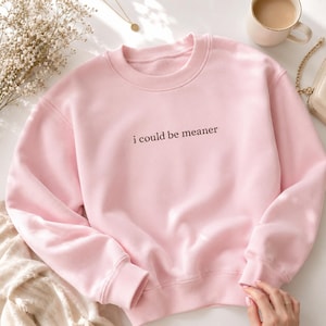 Embroidered Crewneck Sweatshirt I Could Be Meaner Sarcastic Humor Gift For Men Custom Personalized Pullover Funny Saying Premium Unisex Attitude Apparel Witty Statement Joke Garment Bold Typography Design Comfortable Cotton Blend Fabric