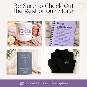 May include: A promotional image showcasing various items. Includes a white mug with "Registered Nurse" text, a lavender notebook defining "Chaos Coordinator", a book titled "Things My Patients Said", and a black RN sweatshirt. Text at the top reads "Be Sure to Check Out the Rest of Our Store."