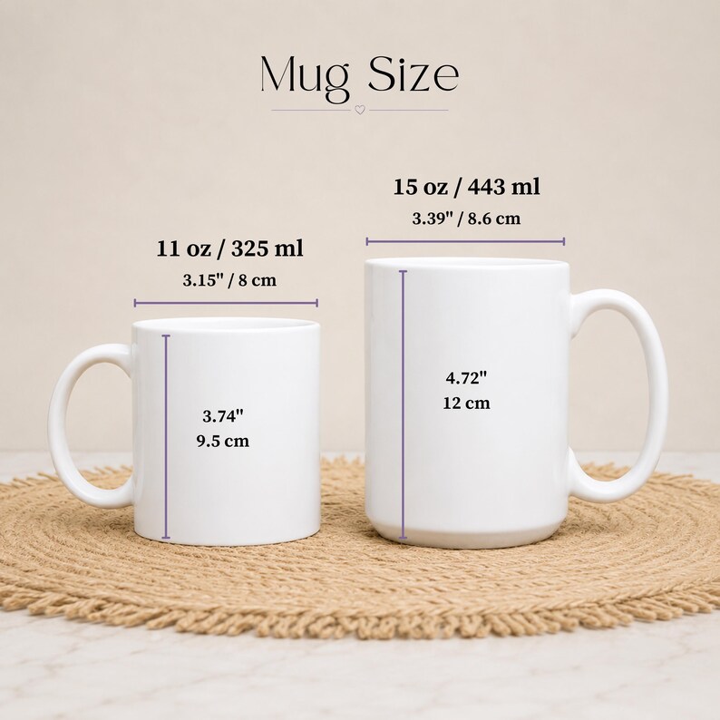 May include: Two white ceramic mugs labeled Mug Size. The smaller mug is 11 oz / 325 ml, 3.15 inches wide, and 3.74 inches tall. The larger mug is 15 oz / 443 ml, 3.39 inches wide, and 4.72 inches tall, with clear measurement lines provided.
