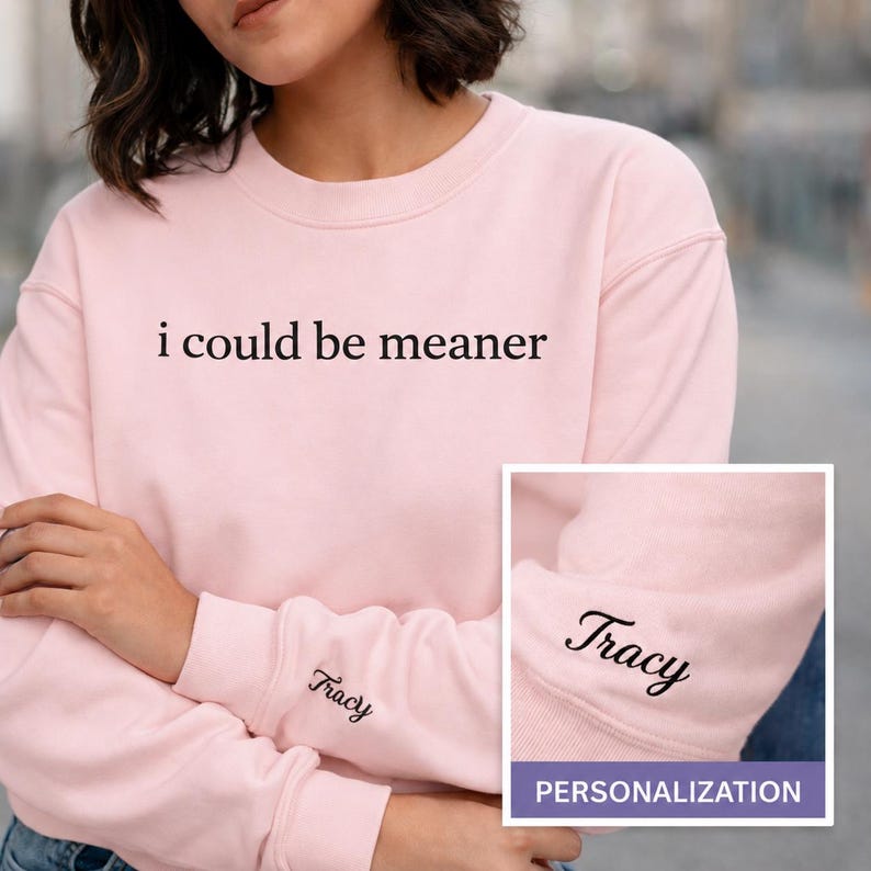 Sarcastic Humor Sweatshirt Embroidered I Could Be Meaner Custom Crewneck Personalized Gift For Men Funny Saying Premium Unisex Pullover Attitude Apparel Witty Statement Design Bold Typography Pattern Quality Cotton Blend Construction