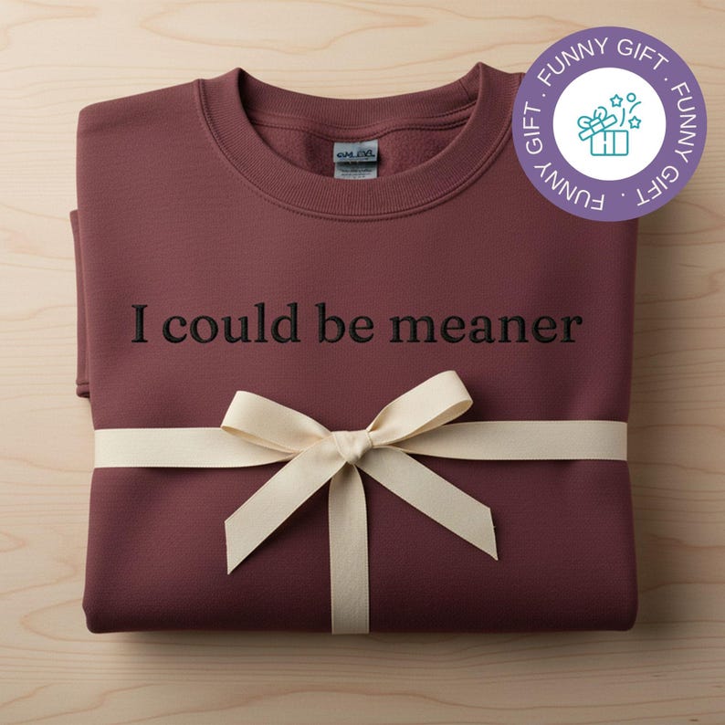 Funny Saying Sweatshirt I Could Be Meaner Custom Embroidered Crewneck Personalized Pullover Sarcastic Humor Gift For Men Premium Unisex Attitude Apparel Witty Statement Design Bold Typography Pattern Quality Cotton Blend Construction