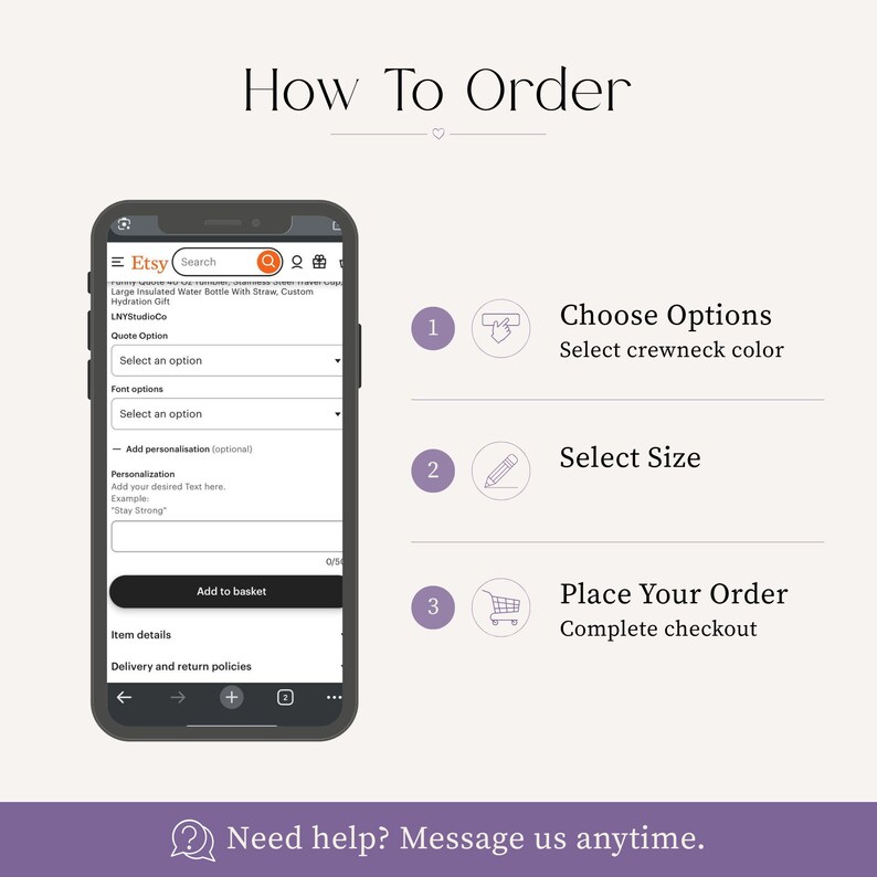 May include: An image illustrating the Etsy ordering process. It shows a smartphone displaying an Etsy listing, with steps to choose options, select size, and place an order. Text reads "How To Order" and "Need help? Message us anytime."