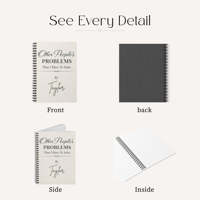 May include: A spiral-bound notebook with the text "Other People's PROBLEMS That I Have To Solve" and "By: Taylor" on the cover. The image shows the front, back, side, and inside pages of the notebook. The inside pages are lined.