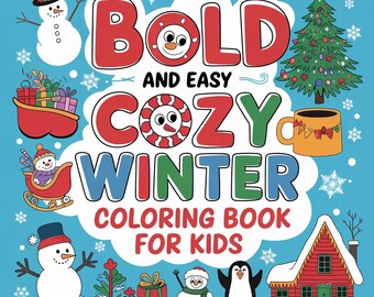 Op de afbeelding: Een kleurrijke kinder kleurboek cover met de tekst "Bold and Easy Cozy Winter Coloring Book for Kids". De cover bevat illustraties van sneeuwmannen, een kerstboom, een mok warme chocolademelk en een rood huis.