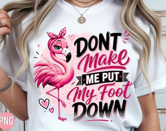 Funny Flamingo PNG | “My Foot Down” Shirt Design | Summer saying shirt | Sublimation PNG | Digital Download 300 DPI