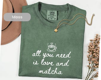 Matcha Lover Shirt, All You Need is Matcha Graphic Tee, Comfort Colors T-Shirt, Aesthetic Gift for Matcha Lovers, Matcha Tee