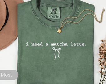 Matcha Lover Shirt, I Need a Matcha Latte Graphic Tee, Comfort Colors T-Shirt, Aesthetic Gift for Matcha Latte Lovers, Coquette Matcha Tee