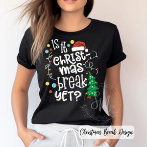 Is it Christmas Break Yet? T-shirt, School, Teacher