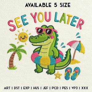 May include: An embroidery design featuring a green crocodile wearing pink sunglasses and a colorful striped inner tube. The text reads AVAILABLE 5 SIZE and SEE YOU LATER. Includes a yellow sun, palm tree, beach umbrella, starfish, and flip-flops.