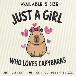 May include: An embroidered design featuring a cartoon capybara with a pink bow, surrounded by hearts. The text reads "JUST A GIRL WHO LOVES CAPYBARAS". The design is available in 5 sizes.