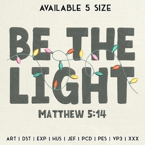 May include: An embroidered design featuring the phrase "BE THE LIGHT" in dark grey, adorned with a string of colourful fairy lights. The text "MATTHEW 5:14" is below. The words "AVAILABLE 5 SIZE" are at the top. File type abbreviations are at the bottom.