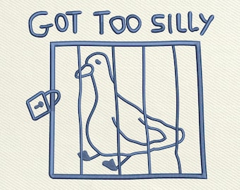 Got Too Silly Embroidery Design, Funny Embroidery Design, Goose Embroidery Machine File, Instant Download, Included 5 Size