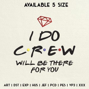 Peut inclure: Graphique de texte noir et blanc avec un diamant rouge au-dessus. Le texte dit "I DO CREW WILL BE THERE FOR YOU". En dessous du texte se trouve "ART I DST I EXP I HUS I JEF I PCD I PES I VP3 I XXX".