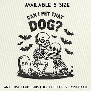 May include: Black and white embroidered design featuring two skeletons hugging, with bats and a tombstone that says "RIP." The text "CAN I PET THAT DOG?" is above the skeletons. The text "AVAILABLE 5 SIZE" is at the top.