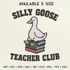 May include: An embroidered design featuring a cartoon goose sitting atop a stack of books. The text above reads "SILLY GOOSE" and below "TEACHER CLUB". The design is available in 5 sizes.