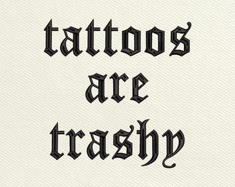Tattoos Are Trashy Embroidery Design, Sarcastic Embroidery Design, Tattoos Embroidery File, Funny, Tattoos Are Stupid File, Instant Download