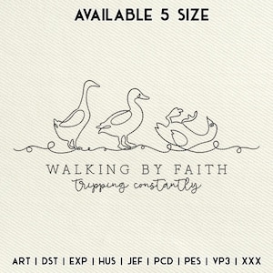 May include: An embroidered design featuring three ducks in a line, with the text "WALKING BY FAITH Tripping constantly". The ducks are depicted in a minimalist style with black thread on a cream-colored background. The text "AVAILABLE 5 SIZE" is at the top.