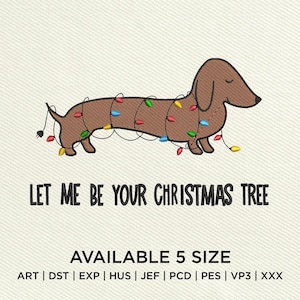 Christmas Dachshund Embroidery Design, Let Me Be Your Christmas Tree Embroidery Design, 5 Sizes, Instant Download, Dog Lover Embroidery