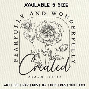 May include: Black and white embroidery design featuring a floral arrangement with a large poppy and the text "Fearfully and Wonderfully Created" with the scripture reference "Psalm 139:14".