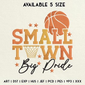May include: An embroidered design featuring the words "SMALL TOWN Big Pride" in orange and gold, with a basketball and stars. The design includes a basketball hoop and the text "AVAILABLE 5 SIZE".