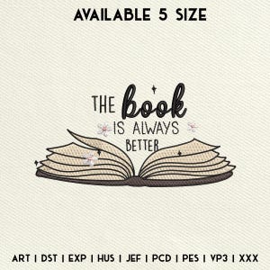 May include: Black and white embroidery design of an open book with the text "THE book IS ALWAYS BETTER".