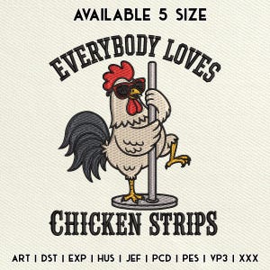 May include: An embroidery design featuring a white rooster with a red comb, black tail feathers, and black sunglasses, holding a vertical pole. The text reads AVAILABLE 5 SIZE, EVERYBODY LOVES, and CHICKEN STRIPS. File formats listed at the bottom.