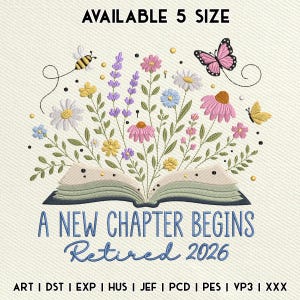 May include: An embroidery design featuring an open book with colorful wildflowers, a bee, and butterflies emerging from the pages. The text reads AVAILABLE 5 SIZE, A NEW CHAPTER BEGINS, and Retired 2026, with file formats listed at the bottom.