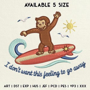 Puede incluir: Un diseño de bordado que muestra un mono marrón surfeando en una tabla roja con un sol amarillo, dos gaviotas blancas y olas azules. El texto dice AVAILABLE 5 SIZE e I don't want this feeling to go away, con los formatos de archivo.