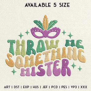May include: A colourful embroidery design featuring the text "Throw Me Something Mister" with a Mardi Gras mask above the text. The design is available in five sizes and in multiple embroidery file formats, including ART, DST, EXP, HUS, JEF, PCD, PES, VP3, and XXX.