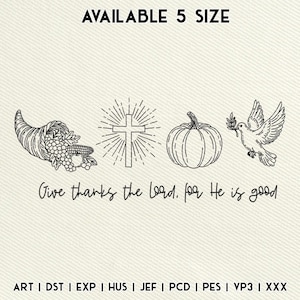 May include: An embroidered design featuring a cornucopia, a cross with radiating lines, a pumpkin, and a dove carrying an olive branch. The text "Give thanks the Lord, for He is good" is below the images. The words "AVAILABLE 5 SIZE" are at the top.