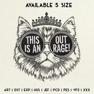 May include: An embroidery design featuring a cat wearing a crown and round sunglasses with the text THIS IS AN OUT RAGE! inside the lenses. The text AVAILABLE 5 SIZE appears at the top, and file formats ART, DST, EXP, HUS, JEF, PCD, PES, VP3, XXX are listed at the bottom.