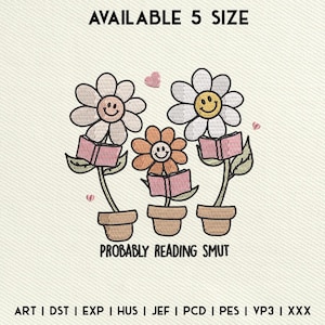 Könnte beinhalten: Drei lächelnde Blumenillustrationen mit Büchern in ihren Händen, die lesen. Der Text darunter lautet "Probably Reading Smut". Der Text unten lautet "ART | DST | EXP | HUS | JEF | PCD | PES | VP3 | XXX".