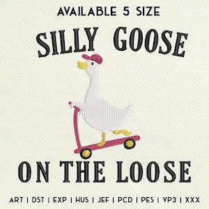 May include: Embroidered design featuring a white goose wearing a red cap, riding a pink scooter. The text "SILLY GOOSE ON THE LOOSE" is above and below the goose. The words "AVAILABLE 5 SIZE" are at the top.