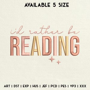 May include: Embroidered design with the text "i'd rather be READING" in pink and gold lettering with two small gold stars. The text "AVAILABLE 5 SIZE" is at the top of the image. The text "ART I DST I EXP | HUS | JEF | PCD | PES | VP3 | XXX" is at the bottom of the image.