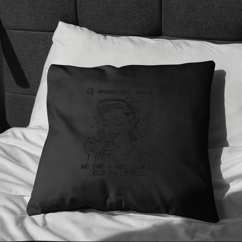 May include: Black decorative pillow with a retro-style illustration of a woman holding a coffee cup. The pillow features the text "Of course size matters" and "NO ONE WANTS A SMALL CUP OF COFFEE".