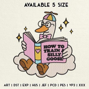May include: An embroidered design featuring a cartoon goose wearing glasses and a propeller hat, reading a book titled "HOW TO TRAIN A SILLY GOOSE." The design includes a pink book, a cloud, and star accents. The text "AVAILABLE 5 SIZE" is at the top.