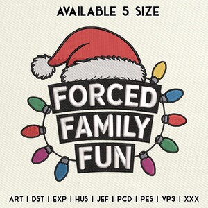 May include: An embroidered design featuring the text "FORCED FAMILY FUN" in white, framed by a black rectangle, and surrounded by a string of colorful Christmas lights. A red Santa hat with white trim sits above the text. The text "AVAILABLE 5 SIZE" is at the top.