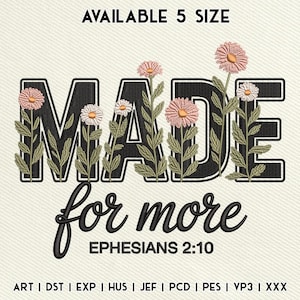Op de afbeelding: Een borduurontwerp met het woord "MADE" in grote, zwarte blokletters, versierd met roze en witte bloemen. Daaronder staat de zin "for more" in een vloeiend schrift, met "EPHESIANS 2:10" eronder. De tekst "AVAILABLE 5 SIZE" staat bovenaan.