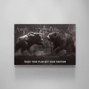 May include: Monochrome canvas print featuring a bull and a bear in a confrontational pose, with a financial data background. The text "TRADE YOUR PLAN NOT YOUR EMOTION" is visible at the bottom of the image.