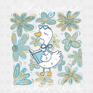 May include: A charming illustration featuring a white goose with heart-shaped glasses and a blue bow, reading a book. The goose is set against a backdrop of blue and gold flowers. The text reads "silly goose teacher club".