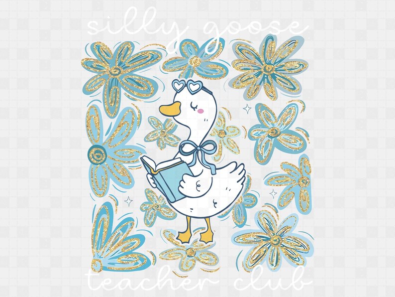 May include: A charming illustration featuring a white goose with heart-shaped glasses and a blue bow, reading a book. The goose is set against a backdrop of blue and gold flowers. The text reads "silly goose teacher club".