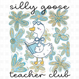 Silly Goose Teacher Club Png, Silly Goose Png, Floral Teacher Shirt Png, Back to School Shirt Design, Back To School Teacher Png,Funny Goose