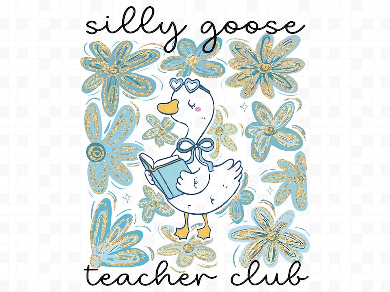 May include: A charming illustration depicts a white goose with heart-shaped glasses and a bow, engrossed in a book. The design incorporates blue and gold flowers, with the text "silly goose teacher club" in a whimsical style.