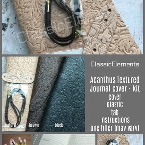 May include: Acanthus textured journal cover kit in natural, brown, and black leather. The kit includes a cover, elastic closure, tab, instructions, and one filler.
